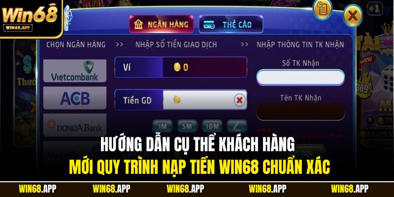 Hướng dẫn cụ thể khách hàng mới quy trình nạp tiền Win68 chuẩn xác