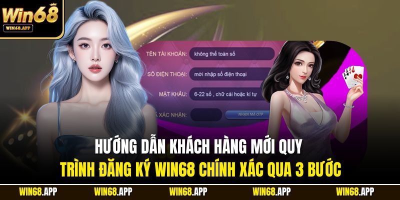 Hướng dẫn khách hàng mới quy trình đăng ký Win68 chính xác qua 3 bước