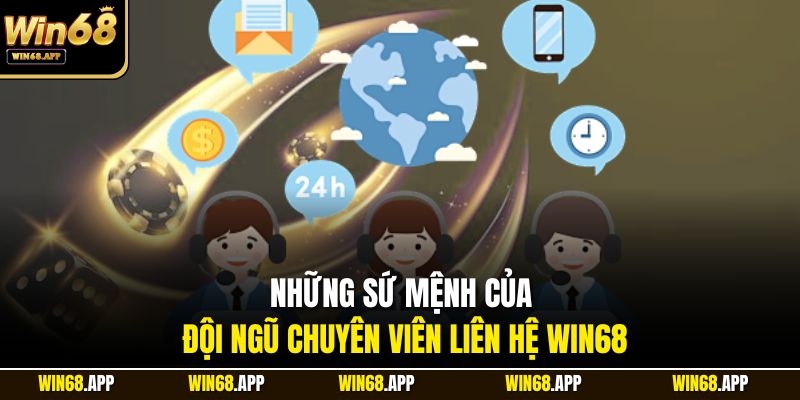 Những sứ mệnh của đội ngũ chuyên viên liên hệ Win68