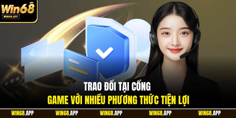 Trao đổi tại cổng game với nhiều phương thức tiện lợi